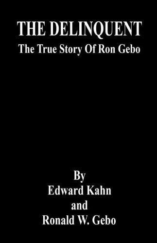 The Delinquent - the True Story of Ron Gebo - Ronald W. Gebo - Books - E-BookTime, LLC - 9781598246605 - July 7, 2007