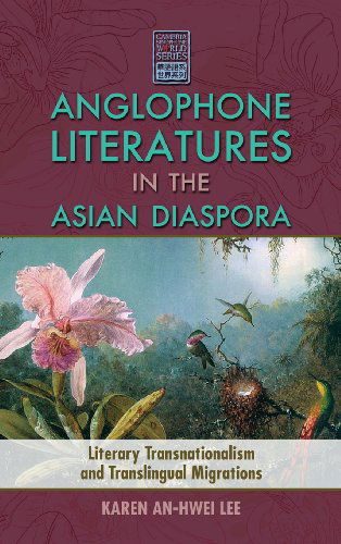 Cover for Karen An-hwei Lee · Anglophone Literatures in the Asian Diaspora: Literary Transnationalism and Translingual Migrations (Cambria Sinophone World) (Hardcover Book) (2013)