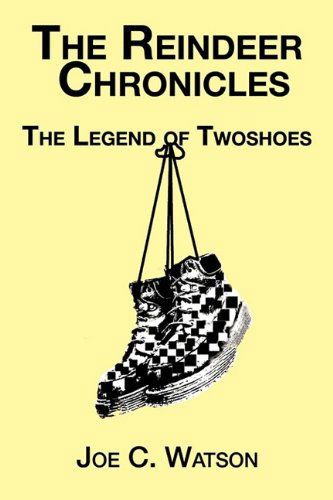Cover for Joe C. Watson · The Reindeer Chronicles: the Legend of Twoshoes (Paperback Book) (2009)