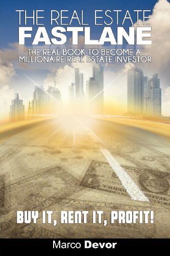 The Real Estate Fastlane: The Real Book to Become a Millionaire Real Estate Investor. Buy It, Rent It, Profit! - Marco Devor - Books - WWW.Snowballpublishing.com - 9781607964605 - June 12, 2012