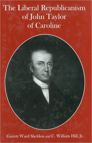 Cover for Garrett Ward Sheldon · The Liberal Republicanism of John Taylor of Caroline (Hardcover Book) (2008)