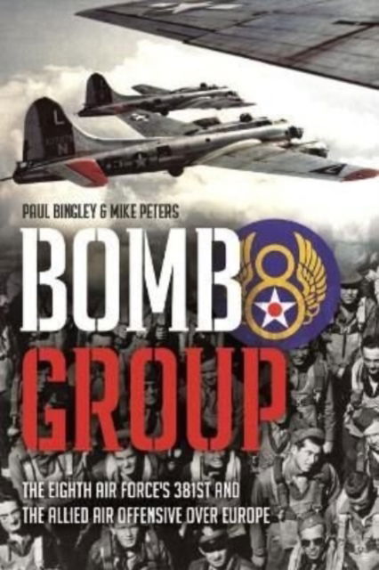 Cover for Paul Bingley · Bomb Group: The Eighth Air Force's 381st and the Allied Air Offensive over Europe (Hardcover Book) (2022)