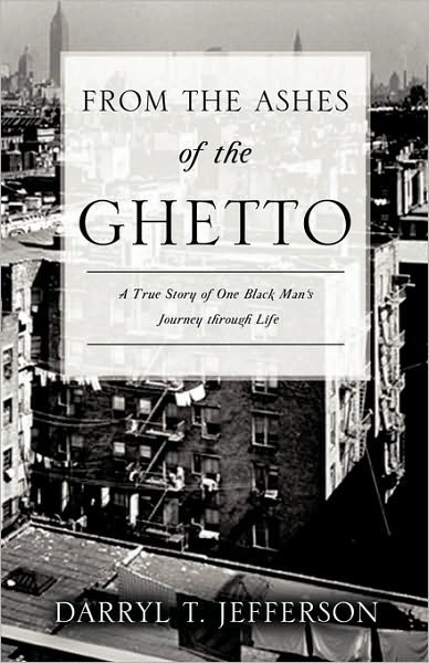 From the Ashes of the Ghetto - Darryl T. Jefferson - Livros - Xulon Press - 9781612153605 - 19 de novembro de 2010