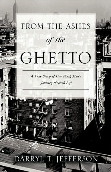 From the Ashes of the Ghetto - Darryl T. Jefferson - Bøger - Xulon Press - 9781612153605 - 19. november 2010