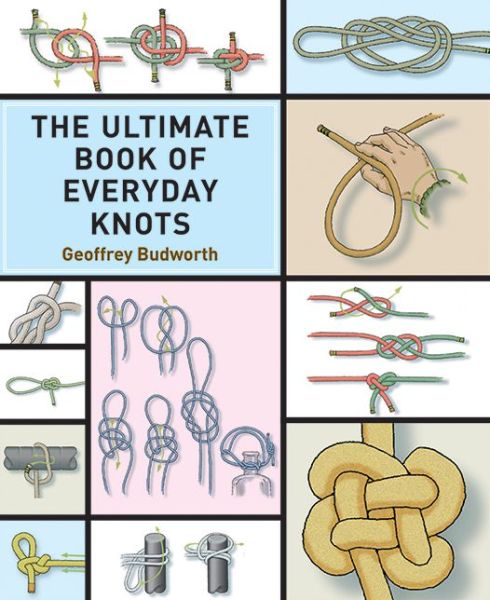 The Ultimate Book of Everyday Knots - Geoffrey Budworth - Livros - Skyhorse Publishing - 9781616085605 - 15 de abril de 2012