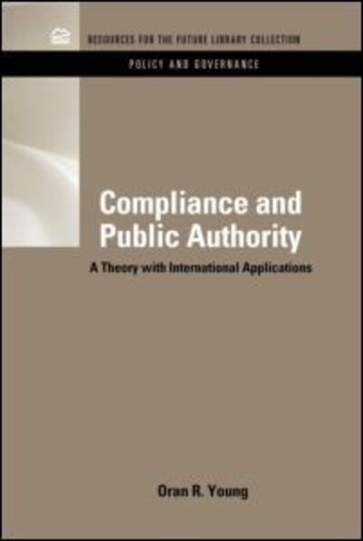 Cover for Oran R. Young · Compliance &amp; Public Authority: A Theory with International Applications - RFF Policy and Governance Set (Gebundenes Buch) (2011)