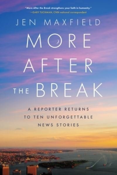 Cover for Jen Maxfield · More After the Break: A Reporter Returns to Ten Unforgettable News Stories (Inbunden Bok) (2022)