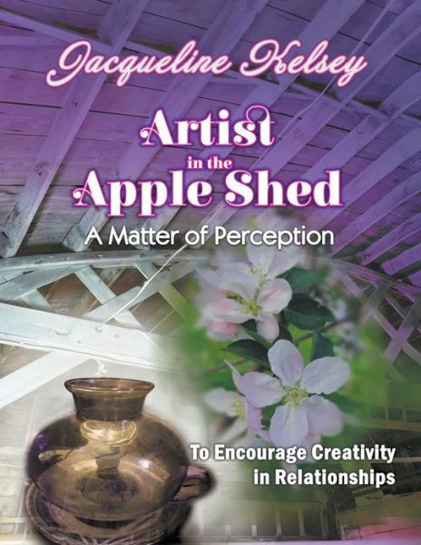 Cover for Jacqueline Kelsey · Artist in the Apple Shed (Pocketbok) (2016)