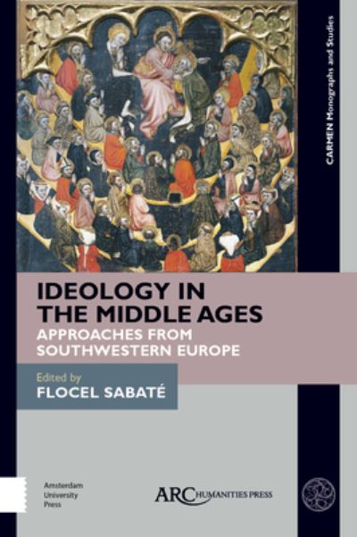 Cover for Flocel Sabate · Ideology in the Middle Ages: Approaches from Southwestern Europe - CARMEN Monographs and Studies (Hardcover Book) [New edition] (2019)