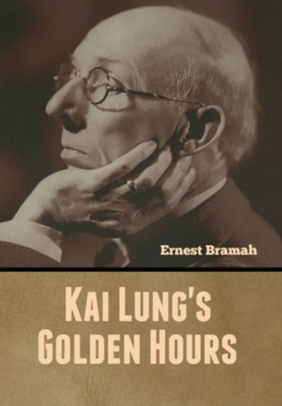 Cover for Ernest Bramah · Kai Lung's Golden Hours (Inbunden Bok) (2020)