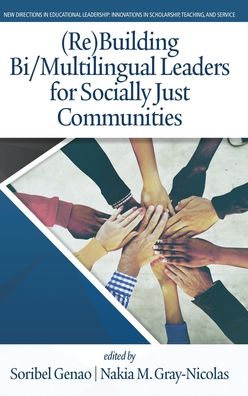 Cover for (Re)Building Bi/Multilingual Leaders for Socially Just Communities - New Directions in Educational Leadership: Innovations in Scholarship, Teaching, and Service (Hardcover Book) (2020)