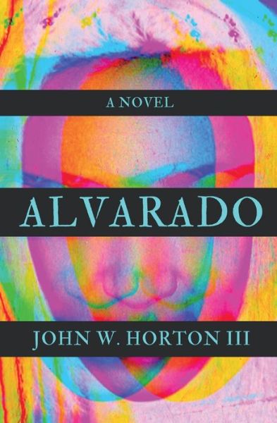 Alvarado - John W Horton - Bøger - Atmosphere Press - 9781649218605 - 1. september 2020