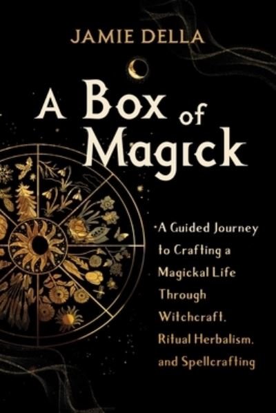 Cover for Jamie Della · A Box of Magick: A Guided Journey to Crafting a Magickal Life Through Witchcraft, Ritual Herbalism, and Spellcrafting (Paperback Book) (2023)