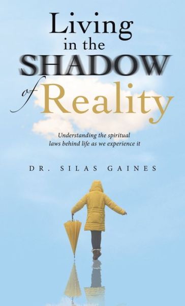 Living in the Shadow of Reality - Silas Gaines - Books - Author Solutions, LLC - 9781664279605 - December 18, 2022
