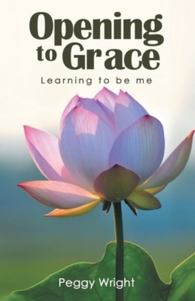 Cover for Peggy Wright · Opening to Grace (Book) (2023)