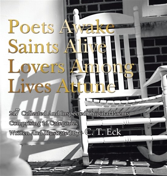 Cover for C T Eck · Poets Awake_Saints Alive_Lovers Among_Lives Attune (Hardcover Book) (2021)