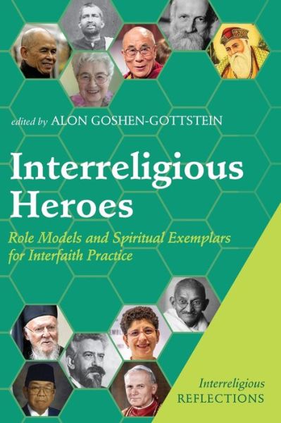 Cover for Alon Goshen-Gottstein · Interreligious Heroes: Role Models and Spiritual Exemplars for Interfaith Practice - Interreligious Reflections (Paperback Book) (2021)