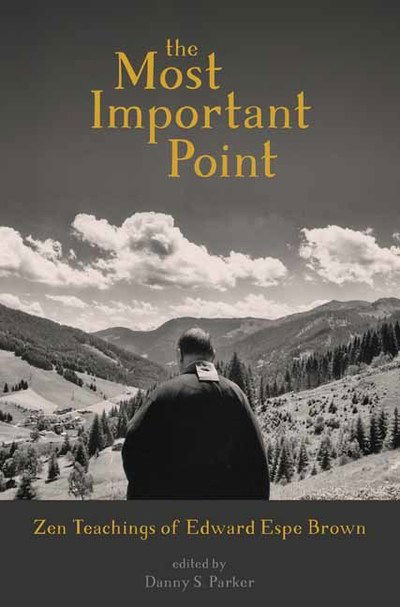 Cover for Edward Espe Brown · The Most Important Point: Zen Teachings of Edward Espe Brown (Paperback Book) (2019)