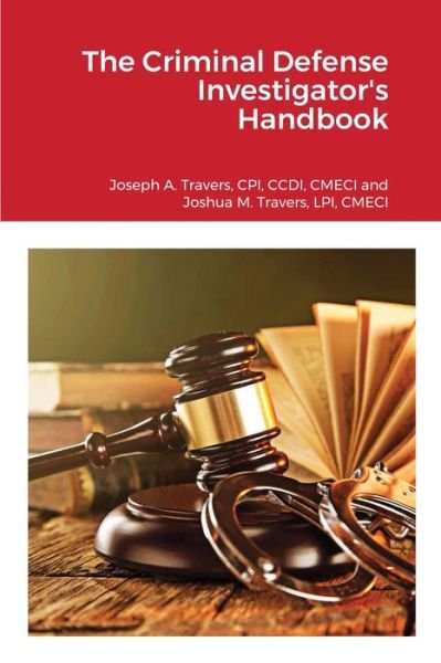 The Criminal Defense Investigator's Handbook - Cpi CCDI Travers - Books - Lulu.com - 9781716343605 - December 21, 2020