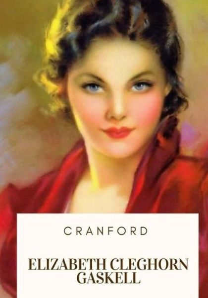 Cranford - Elizabeth Cleghorn Gaskell - Kirjat - CreateSpace Independent Publishing Platf - 9781717333605 - tiistai 24. huhtikuuta 2018