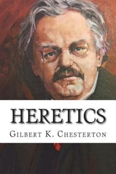 Heretics - G K Chesterton - Livros - Createspace Independent Publishing Platf - 9781722100605 - 30 de junho de 2018