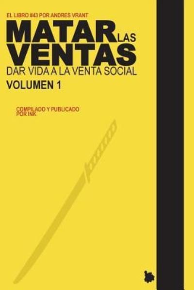 Matar las Ventas - Vol. 1 - Andres Vrant - Böcker - Createspace Independent Publishing Platf - 9781723103605 - 13 juli 2018