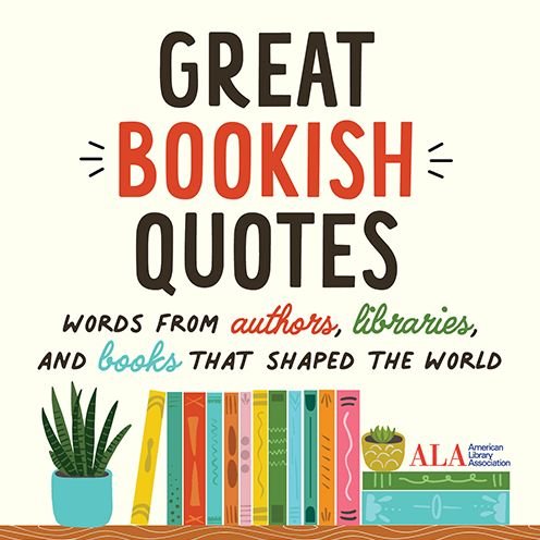 Cover for American Library Association (ALA) · Great Bookish Quotes: Words from Authors, Libraries, and Books That Shaped the World (Gebundenes Buch) (2023)