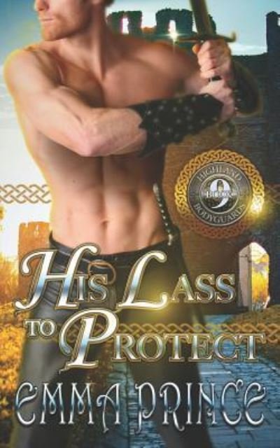 Cover for Emma Prince · His Lass to Protect (Highland Bodyguards, Book 9) - Highland Bodyguards (Paperback Bog) (2018)