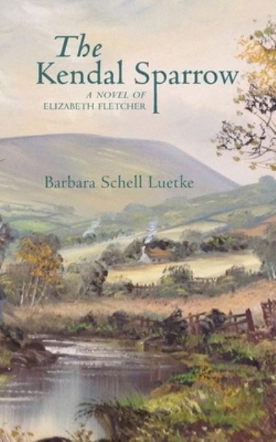 Cover for Barbara Luetke · The Kendal Sparrow: A Novel of Elizabeth Fletcher (Paperback Book) (2019)