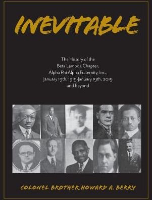 Cover for Howard A. Berry · Inevitable The History of the Beta Lambda Chapter, Alpha Phi Alpha Fraternity, Inc., January 19, 1919 - January 19, 2019 and Beyond (Hardcover Book) (2019)