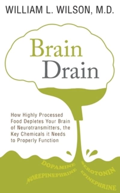 Cover for William Wilson · Brain Drain: How Highly Processed Food Depletes Your Brain of Neurotransmitters, the Key Chemicals It Needs to Properly Function (Taschenbuch) (2019)