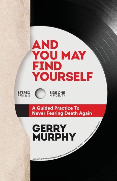 Cover for Gerry Murphy · And You May Find Yourself: A Guided Practice To Never Fearing Death Again (Paperback Book) (2020)