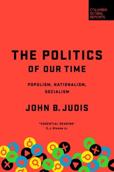 Cover for John B. Judis · The Politics of Our Time: Populism, Nationalism, Socialism (Inbunden Bok) (2021)