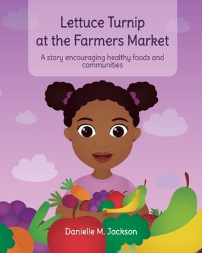 Lettuce Turnip at the Farmers Market - Danielle M Jackson - Books - Hello Legendary Press LLC - 9781736156605 - January 6, 2021