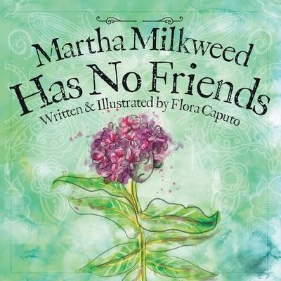 Cover for Flora C Caputo · Martha Milkweed Has No Friends (Paperback Book) (2021)