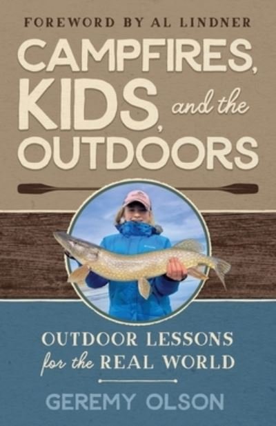 Campfires, Kids, and the Outdoors: Outdoor Lessons for the Real World - Geremy Olson - Książki - 241ink - 9781737683605 - 8 września 2021