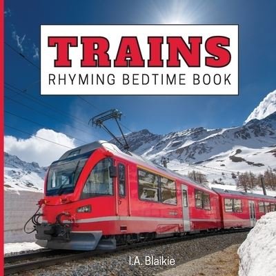 Cover for I A Blaikie · Trains Rhyming Bedtime Book: Rhyming Bedtime Trains Book For Kids Aged 2-7 Years Old in the Style of a Children's Train Photo Book (Pocketbok) [Large type / large print edition] (2022)