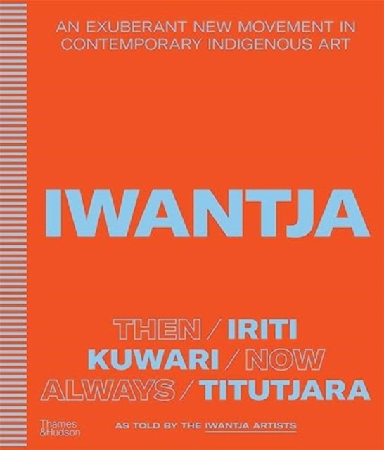 Cover for Iwantja Arts · Iwantja: An exuberant new movement in contemporary Indigenous art (Inbunden Bok) (2023)