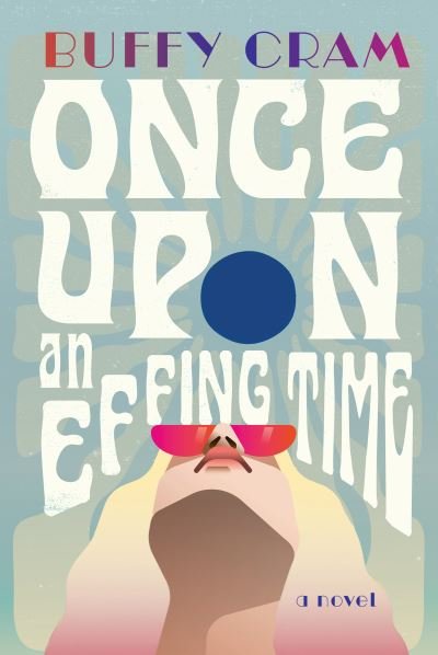 Cover for Buffy Cram · Once Upon an Effing Time: A Novel (Paperback Book) (2024)