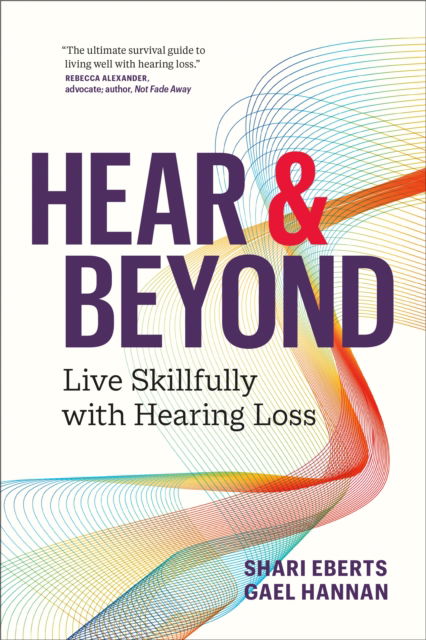 Cover for Shari Eberts · Hear &amp; Beyond: Live Skillfully with Hearing Loss (Paperback Book) (2022)