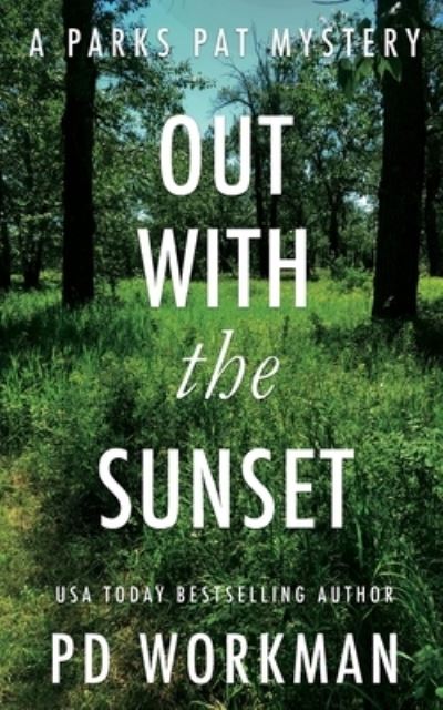 Cover for P D Workman · Out With the Sunset: A quick-read police procedural set in picturesque Canada - Parks Pat Mysteries (Taschenbuch) (2021)