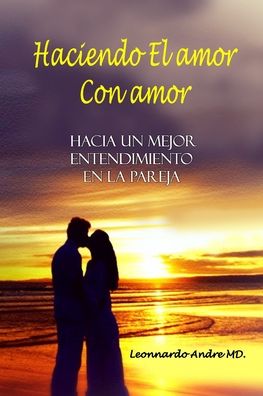 Cover for Leonnardo Andre MD · Haciendo El amor Con amor (Paperback Book) (2022)