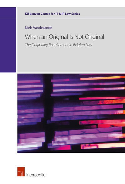 Cover for Niels Vandezande · When an Original Is Not Original: The originality requirement in Belgian law - KU Leuven Centre for IT &amp; IP Law Series (Hardcover Book) (2019)