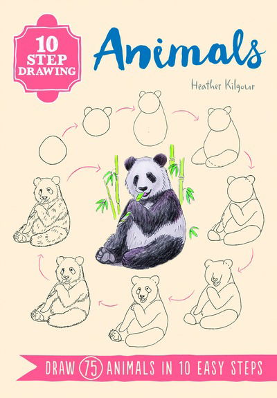 Cover for Heather Kilgour · 10 Step Drawing: Animals: Draw 75 Animals in 10 Easy Steps - 10 Step Drawing (Paperback Bog) (2018)
