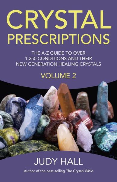 Crystal Prescriptions volume 2 – The A–Z guide to over 1,250 conditions and their new generation healing crystals - Judy Hall - Bøker - Collective Ink - 9781782795605 - 29. august 2014