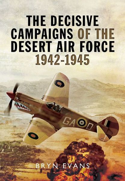 Cover for Bryn Evans · Decisive Campaigns of the Desert Air Force 1942-1945 (Hardcover Book) (2014)