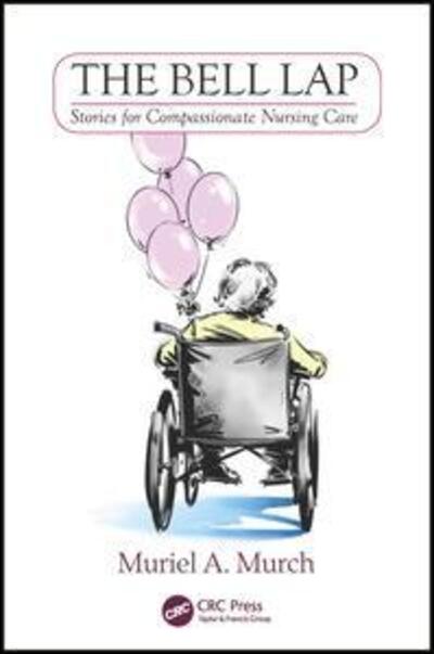 Cover for Muriel Murch · The Bell Lap: Stories for Compassionate Nursing Care (Paperback Book) (2016)