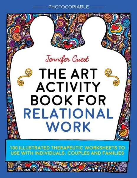 Cover for Jennifer Guest · The Art Activity Book for Relational Work: 100 illustrated therapeutic worksheets to use with individuals, couples and families (Paperback Book) (2017)