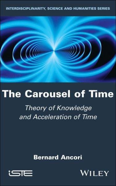 Cover for Bernard Ancori · The Carousel of Time: Theory of Knowledge and Acceleration of Time (Hardcover Book) (2019)