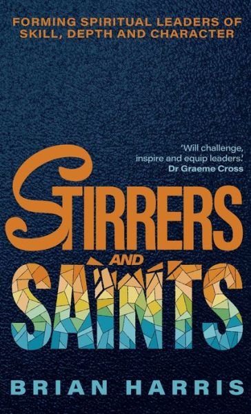 Cover for Stirrers and Saints: Forming spiritual leaders of skill, depth and character (Hardcover Book) (2024)